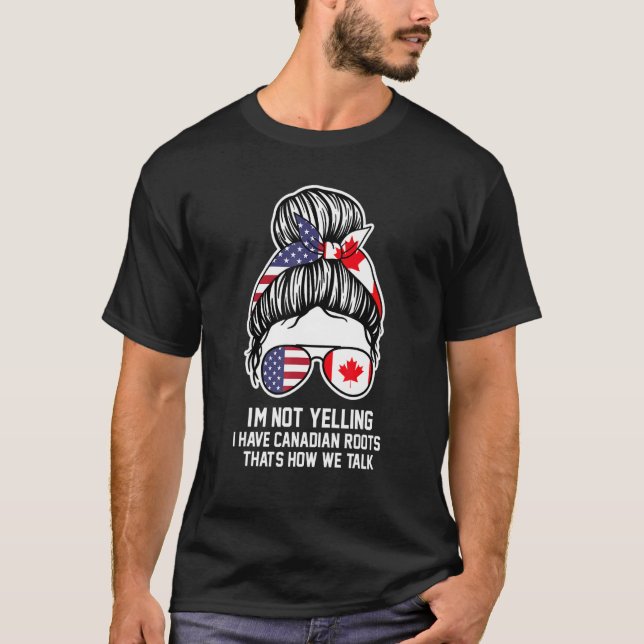 Camiseta No estoy gritando tengo raíces canadienses (Anverso)