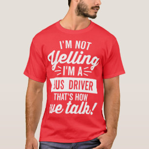 Camiseta No Estoy Gritándome Un Conductor De Autobús Texto 