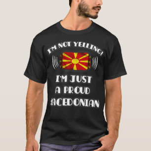 Camiseta No estoy gritándome un orgulloso regalo macedonio