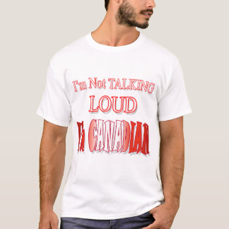 Camiseta ¡No estoy hablando en voz alta, soy canadiense!