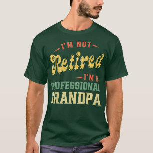 Camiseta No estoy jubilado abuelo profesional tee Padre