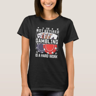Camiseta No estoy jubilado, apostar es un trabajo duro para