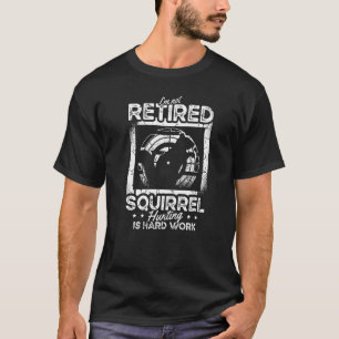 Camiseta No estoy jubilado La caza de ardillas es una ardil