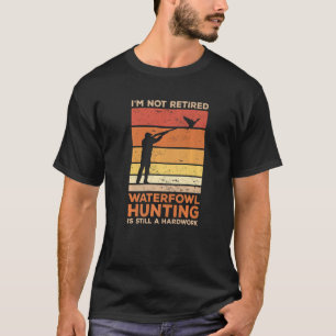 Camiseta No estoy jubilado La caza de aves acuáticas sigue