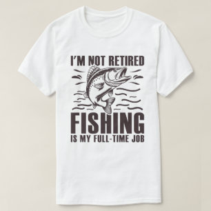 Camiseta No estoy jubilado, la pesca es mi trabajo a tiempo