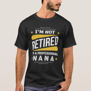 Camiseta No estoy jubilado profesional Nana Vintage Retirem