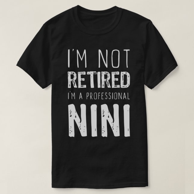Camiseta No estoy jubilado profesional Nini Retirement Gift (Diseño del anverso)