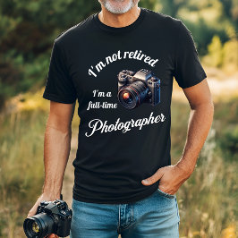 Camiseta No estoy jubilado, soy fotógrafo a tiempo completo