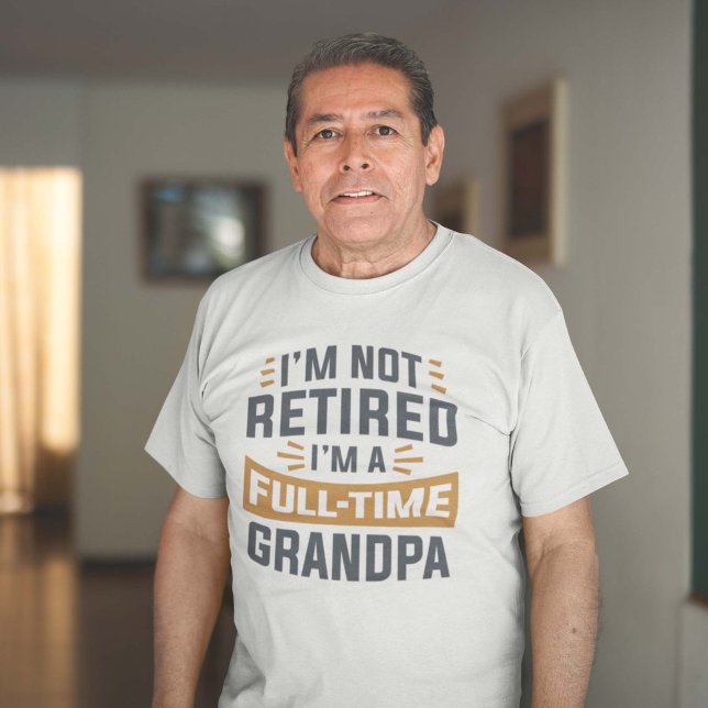 Camiseta No estoy jubilado, soy un abuelo a tiempo completo (full-time grandpa shirt)