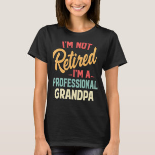 Camiseta No estoy jubilado Soy un abuelo profesional Gracio