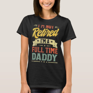 Camiseta No estoy jubilado Soy un día de papá a tiempo comp