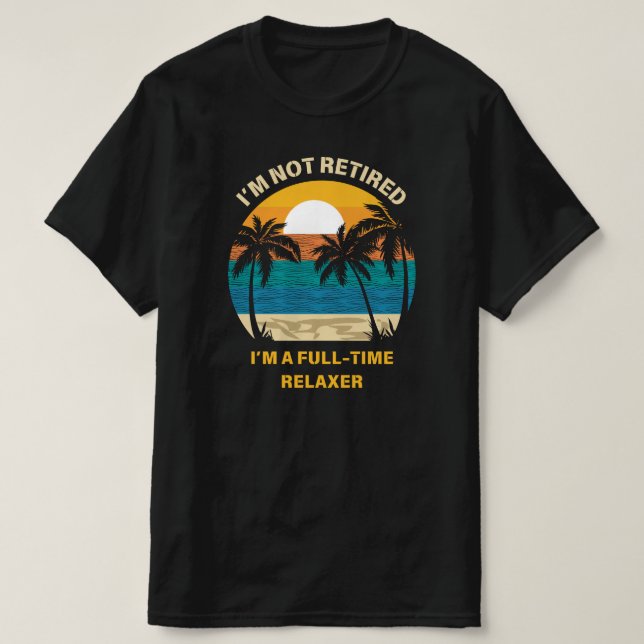 Camiseta No estoy jubilado Soy un jubilado relajador a tiem (Diseño del anverso)