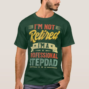 Camiseta No estoy jubilado, soy un padrastro profesional'