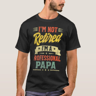 Camiseta No estoy jubilado Soy un padre profesional de D