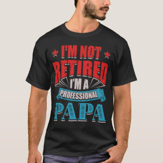 Camiseta No estoy jubilado, soy un papá profesional