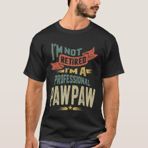 Camiseta No estoy jubilado Soy un PawPaw profesional