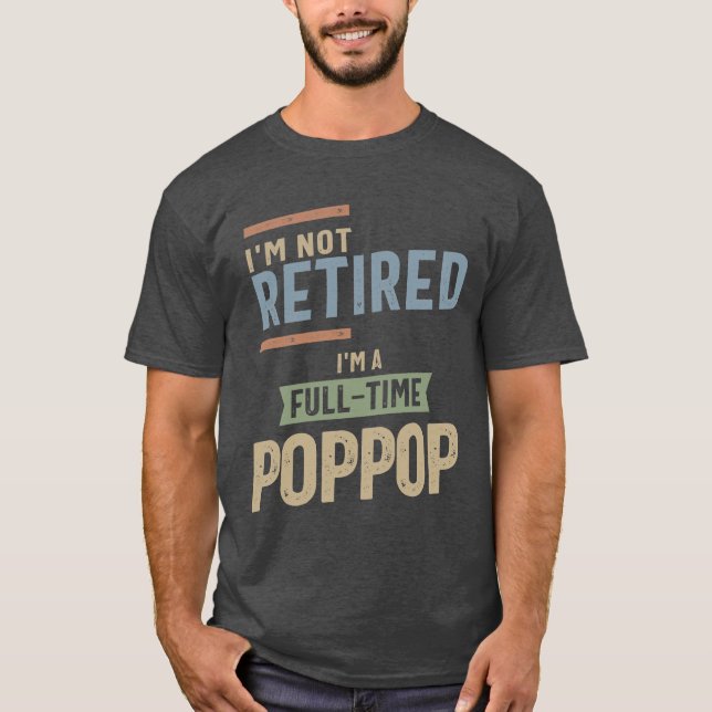 Camiseta No estoy jubilado Soy un PopPop de tiempo completo (Anverso)