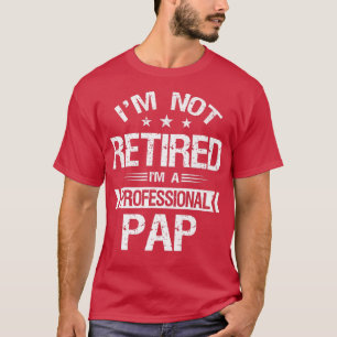 Camiseta No estoy jubilado Soy un profesional de Pap Funny 