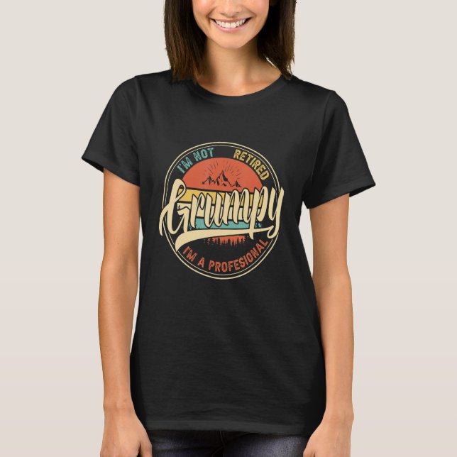 Camiseta No Estoy Jubilado Soy Un Profesional Grumpy Gracio (Anverso)