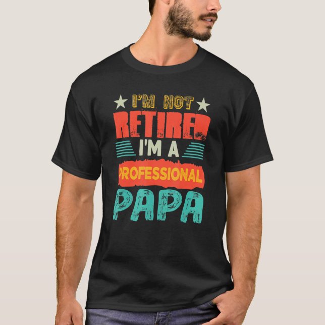 Camiseta No estoy jubilado Soy un profesional papá orgullos (Anverso)