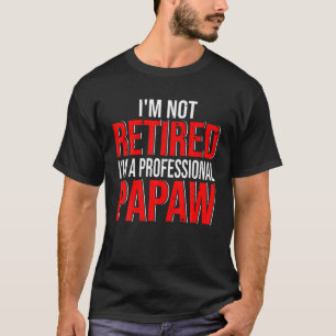 Camiseta No estoy jubilado Soy un profesional Papaw feliz g