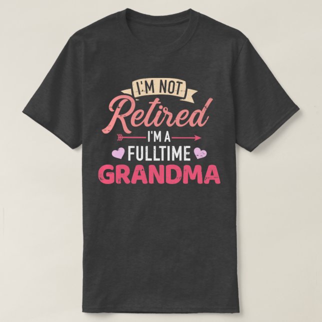 Camiseta No estoy jubilado Soy una abuela a tiempo completo (Diseño del anverso)