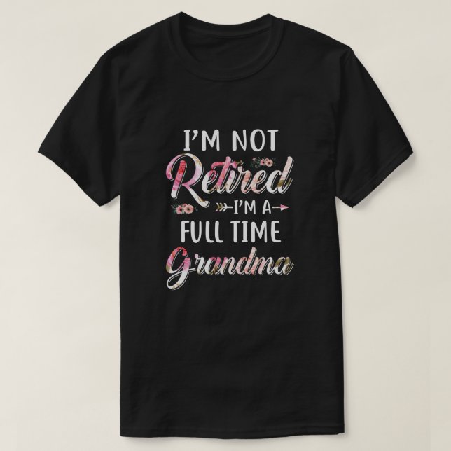 Camiseta No estoy jubilado soy una abuela a tiempo completo (Diseño del anverso)