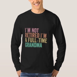 Camiseta No estoy jubilado Soy una abuela de tiempo complet