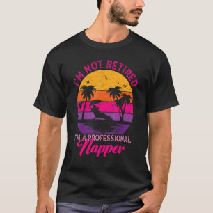 Camiseta No estoy jubilado Soy una mujer profesional de nap