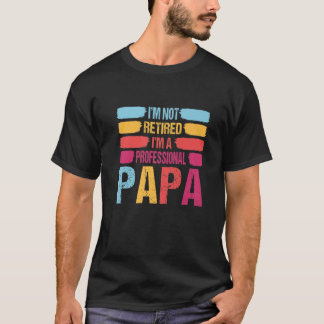 Camiseta No estoy jubilado, un padre profesional de padres 
