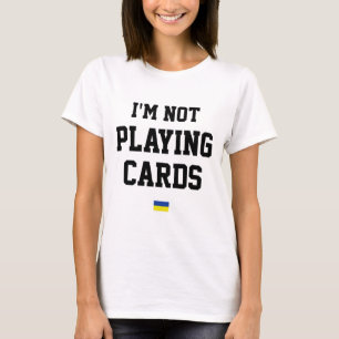 Camiseta No estoy jugando cartas Señal de la bandera de Ucr