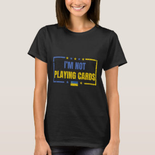 Camiseta No Estoy Jugando Cartas Ucrania Apoya a Zelensky