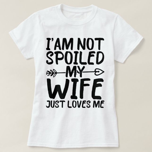 Camiseta No estoy malcriada, mi esposa me ama a mi esposa. (Diseño del anverso)