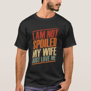 Camiseta No estoy malcriada, mi esposa me ama a mi marido