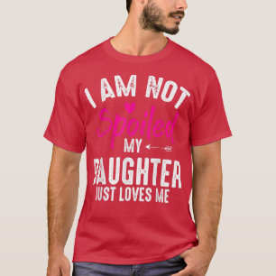 Camiseta No estoy malcriada, mi hija me ama a una familia d