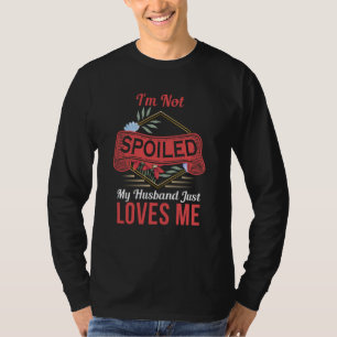 Camiseta No estoy malcriada, mi marido simplemente me ama s