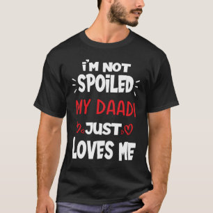 Camiseta No estoy malcriado, mi Daadi solo me ama a los niñ