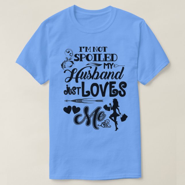 Camiseta No estoy malcriado, mi esposo me ama a mí gracioso (Diseño del anverso)