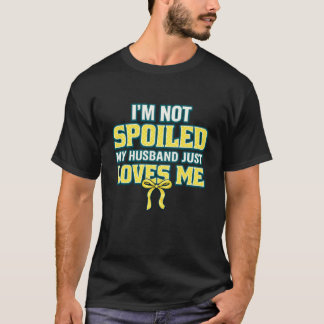 Camiseta No Estoy Mimada Mi Esposo Simplemente Me Ama