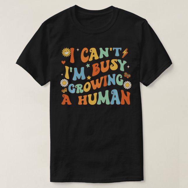 Camiseta No Estoy Ocupado Creciendo Un Humano Para Mujeres  (Diseño del anverso)