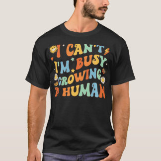 Camiseta No Estoy Ocupado Creciendo Un Humano Para Mujeres 