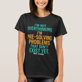 Camiseta No estoy pensando demasiado, estoy resolviendo pro