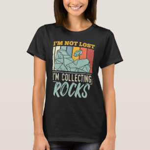 Camiseta No Estoy Perdido Estoy Recolectando Rocas Geólogo