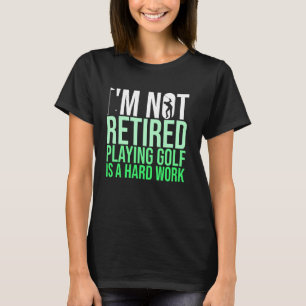 Camiseta No Estoy Retirado Jugando Golf Es Un Golfista De T