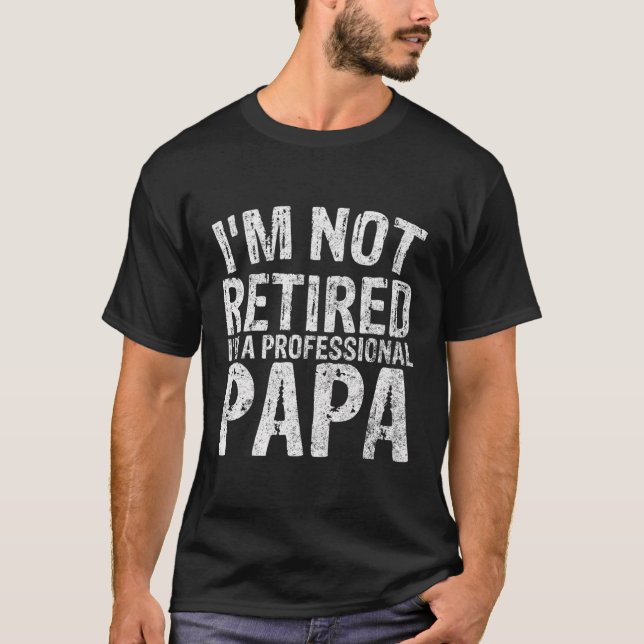 Camiseta No Estoy Retirado Soy Un Chico De Papá Profesional (Anverso)