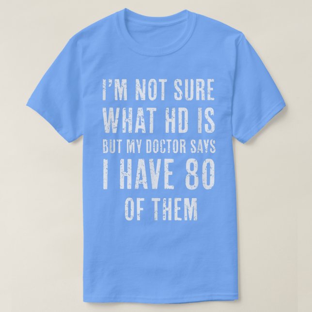 Camiseta No estoy seguro de qué HD, pero mi doctor dice que (Diseño del anverso)