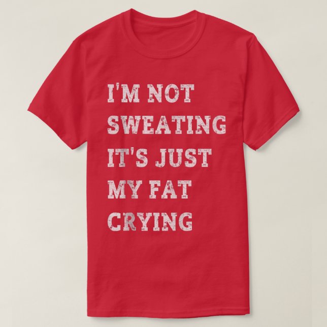 Camiseta No estoy sudando, es sólo mi gimnasio gracioso que (Diseño del anverso)