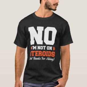 Camiseta No Estoy Tomando Esteroides (Pero Gracias Por Preg