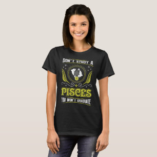 Camiseta No estudie a Piscis que usted no graduará la