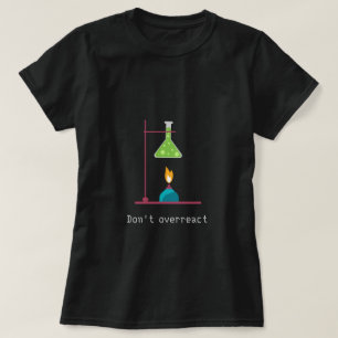 Camiseta No exagerar el lema de la ciencia de la química gr